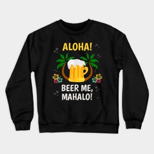 Aloha Beer Mahalo Hawaiian TShirt Funny Vacation Crewneck Sweatshirt